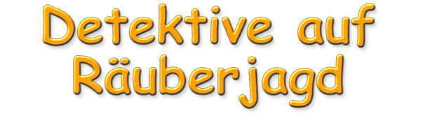Detektive auf Räuberjagd